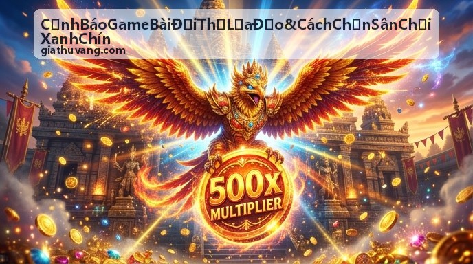 Cảnh báo game bài đổi thẻ lừa đảo và cách chọn sân chơi xanh chín